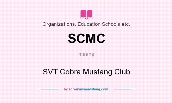 What does SCMC mean? It stands for SVT Cobra Mustang Club