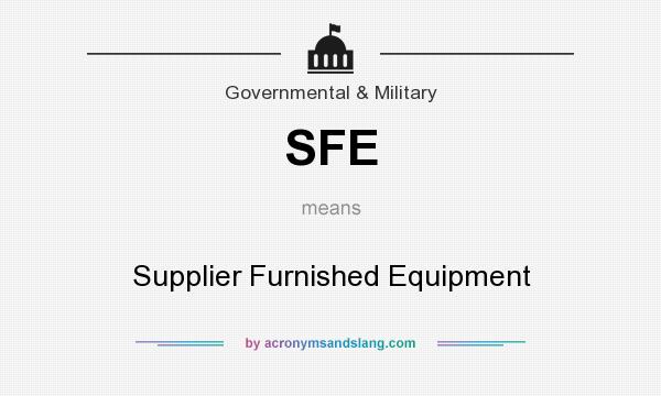 What does SFE mean? It stands for Supplier Furnished Equipment