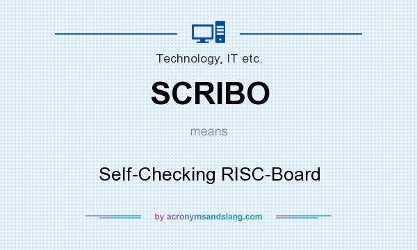 What does SCRIBO mean? It stands for Self-Checking RISC-Board