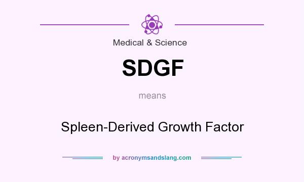 What does SDGF mean? It stands for Spleen-Derived Growth Factor