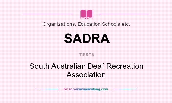 What does SADRA mean? It stands for South Australian Deaf Recreation Association