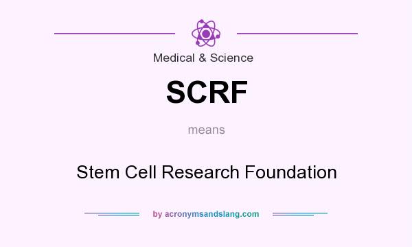 What does SCRF mean? It stands for Stem Cell Research Foundation
