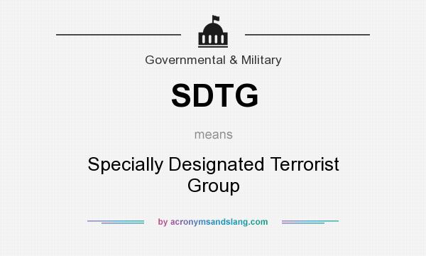 What does SDTG mean? It stands for Specially Designated Terrorist Group