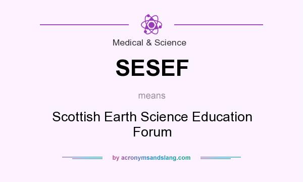 What does SESEF mean? It stands for Scottish Earth Science Education Forum