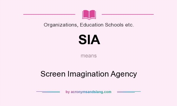What does SIA mean? It stands for Screen Imagination Agency