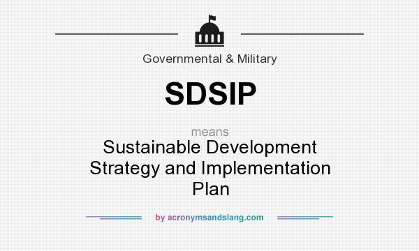 What does SDSIP mean? It stands for Sustainable Development Strategy and Implementation Plan