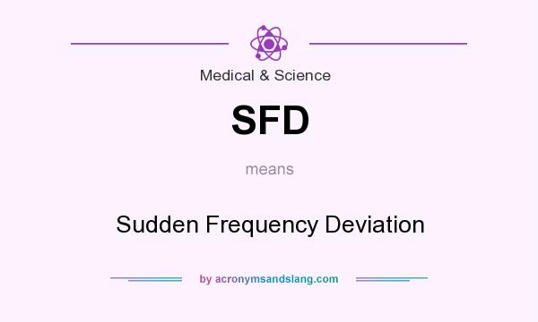 What does SFD mean? It stands for Sudden Frequency Deviation