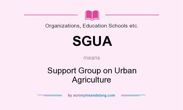 What does SGUA mean? It stands for Support Group on Urban Agriculture