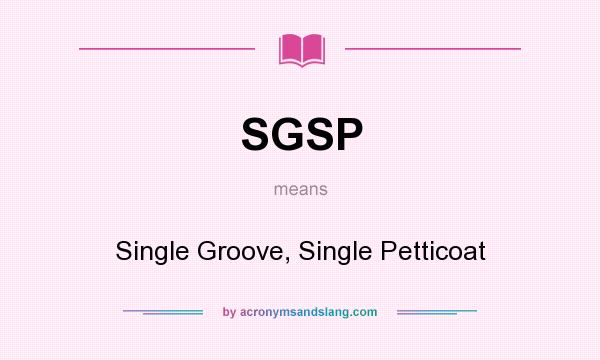 What does SGSP mean? It stands for Single Groove, Single Petticoat