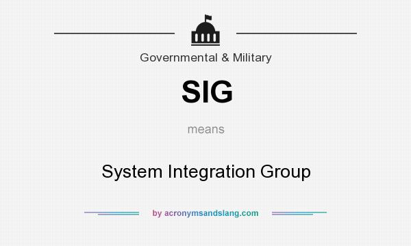 What does SIG mean? It stands for System Integration Group