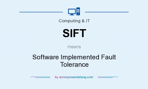 What does SIFT mean? It stands for Software Implemented Fault Tolerance