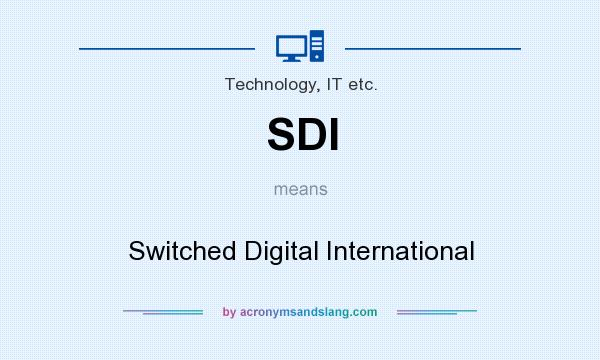 What does SDI mean? It stands for Switched Digital International