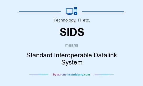 What does SIDS mean? It stands for Standard Interoperable Datalink System