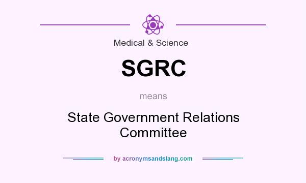 What does SGRC mean? It stands for State Government Relations Committee