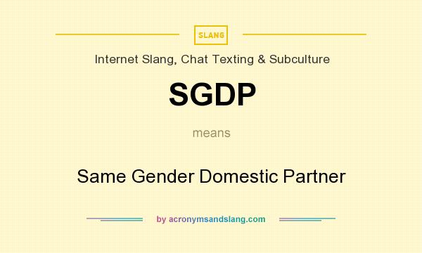 What does SGDP mean? It stands for Same Gender Domestic Partner