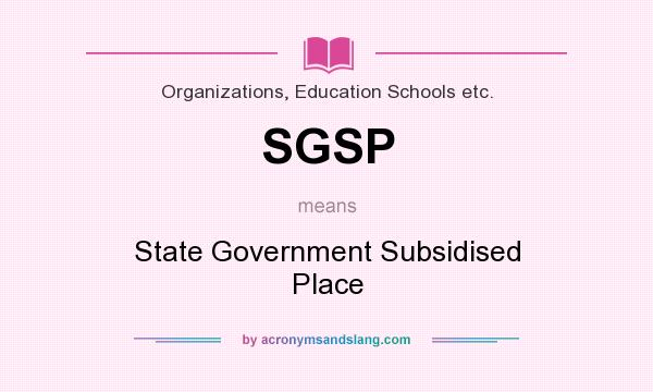 What does SGSP mean? It stands for State Government Subsidised Place