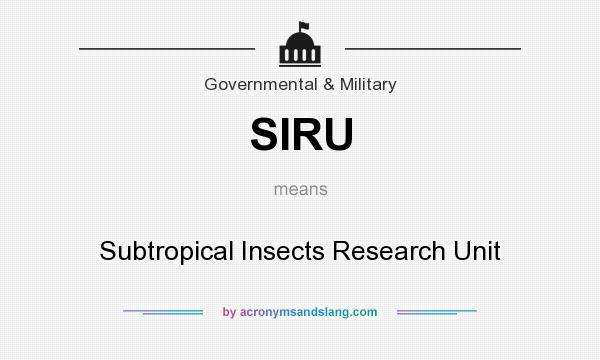 What does SIRU mean? It stands for Subtropical Insects Research Unit