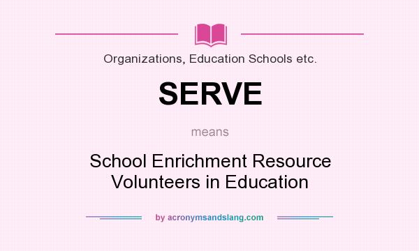 What does SERVE mean? It stands for School Enrichment Resource Volunteers in Education