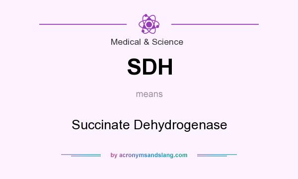What does SDH mean? It stands for Succinate Dehydrogenase