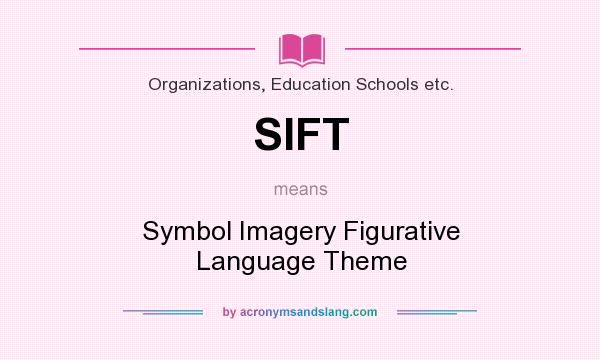 What does SIFT mean? It stands for Symbol Imagery Figurative Language Theme