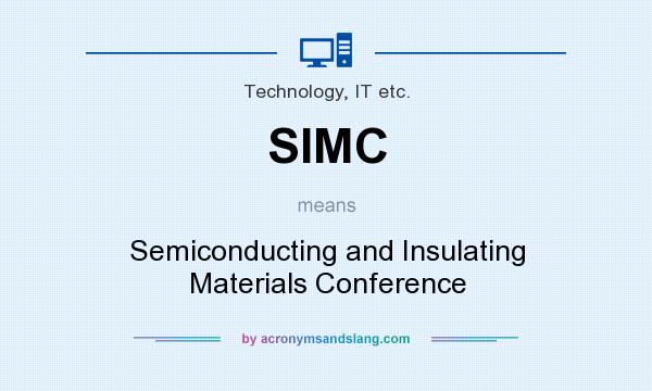 What does SIMC mean? It stands for Semiconducting and Insulating Materials Conference