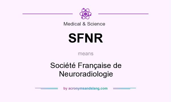 What does SFNR mean? It stands for Société Française de Neuroradiologie