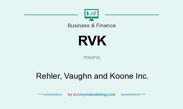 What does RVK mean? It stands for Rehler, Vaughn and Koone Inc.