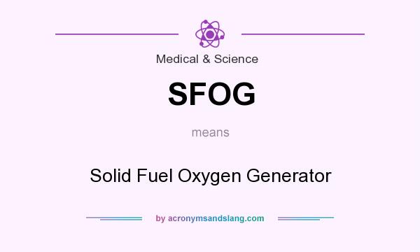What does SFOG mean? It stands for Solid Fuel Oxygen Generator