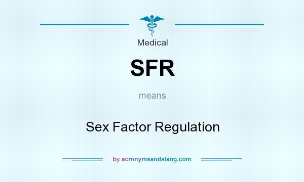 What does SFR mean? It stands for Sex Factor Regulation
