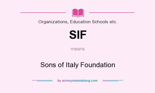 What does SIF mean? It stands for Sons of Italy Foundation