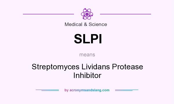 What does SLPI mean? It stands for Streptomyces Lividans Protease Inhibitor