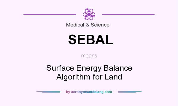 What does SEBAL mean? It stands for Surface Energy Balance Algorithm for Land