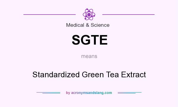 What does SGTE mean? It stands for Standardized Green Tea Extract