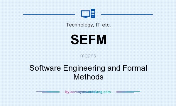 What does SEFM mean? It stands for Software Engineering and Formal Methods
