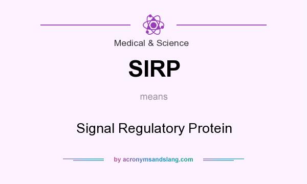 What does SIRP mean? It stands for Signal Regulatory Protein
