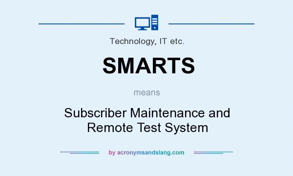 What does SMARTS mean? It stands for Subscriber Maintenance and Remote Test System