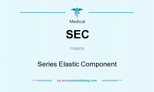 What does SEC mean? It stands for Series Elastic Component