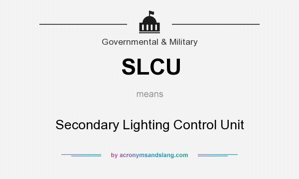 What does SLCU mean? It stands for Secondary Lighting Control Unit