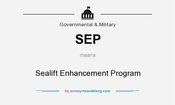 What does SEP mean? It stands for Sealift Enhancement Program