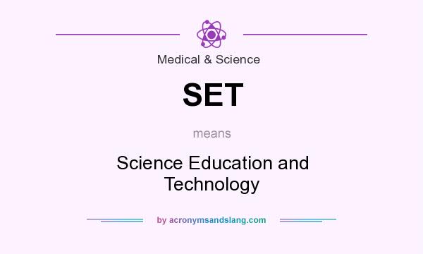 What does SET mean? It stands for Science Education and Technology