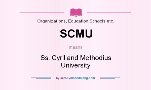 What does SCMU mean? It stands for Ss. Cyril and Methodius University