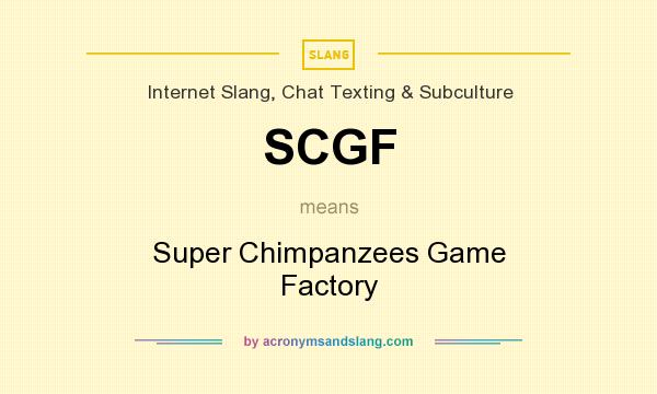 What does SCGF mean? It stands for Super Chimpanzees Game Factory