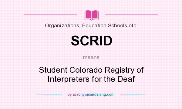 What does SCRID mean? It stands for Student Colorado Registry of Interpreters for the Deaf
