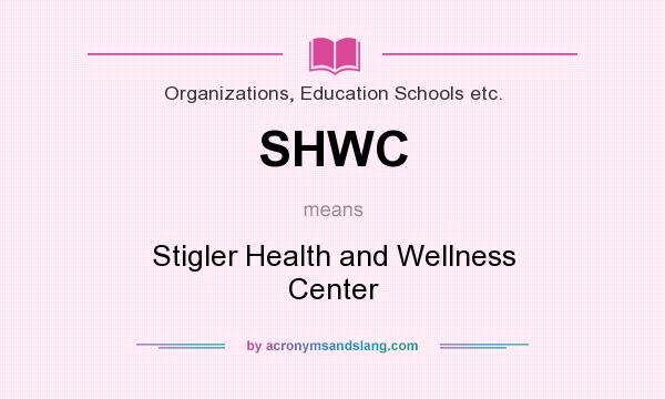 What does SHWC mean? It stands for Stigler Health and Wellness Center