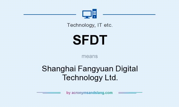 What does SFDT mean? It stands for Shanghai Fangyuan Digital Technology Ltd.