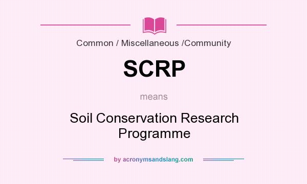 What does SCRP mean? It stands for Soil Conservation Research Programme