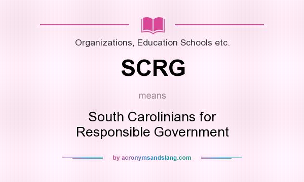 What does SCRG mean? It stands for South Carolinians for Responsible Government
