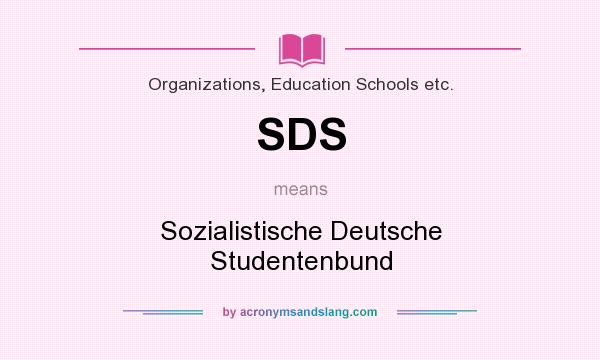 What does SDS mean? It stands for Sozialistische Deutsche Studentenbund