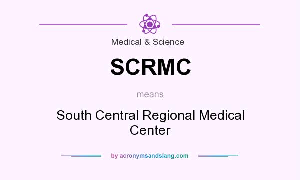 What does SCRMC mean? It stands for South Central Regional Medical Center