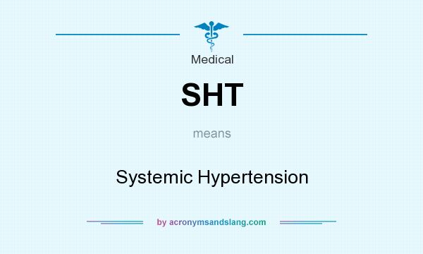 What does SHT mean? It stands for Systemic Hypertension